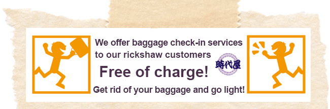 We offer baggage check-in services to our rickshaw customers free of charge! Get rid of your baggage and go light!